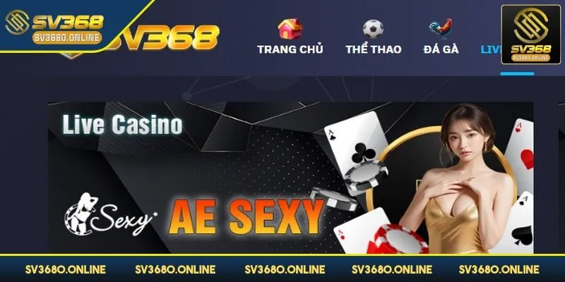 AE Sexy SV368 - Sảnh game hot được tương tác với dealer thực 2 Sảnh chơi AE Sexy mang đến trải nghiệm an toàn, văn minh